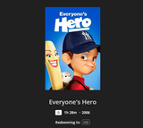 Everyone's Hero HD Digital Code (2006) (Redeems in Movies Anywhere; HDX Vudu & HD iTunes & HD Google TV Transfer From Movies Anywhere)